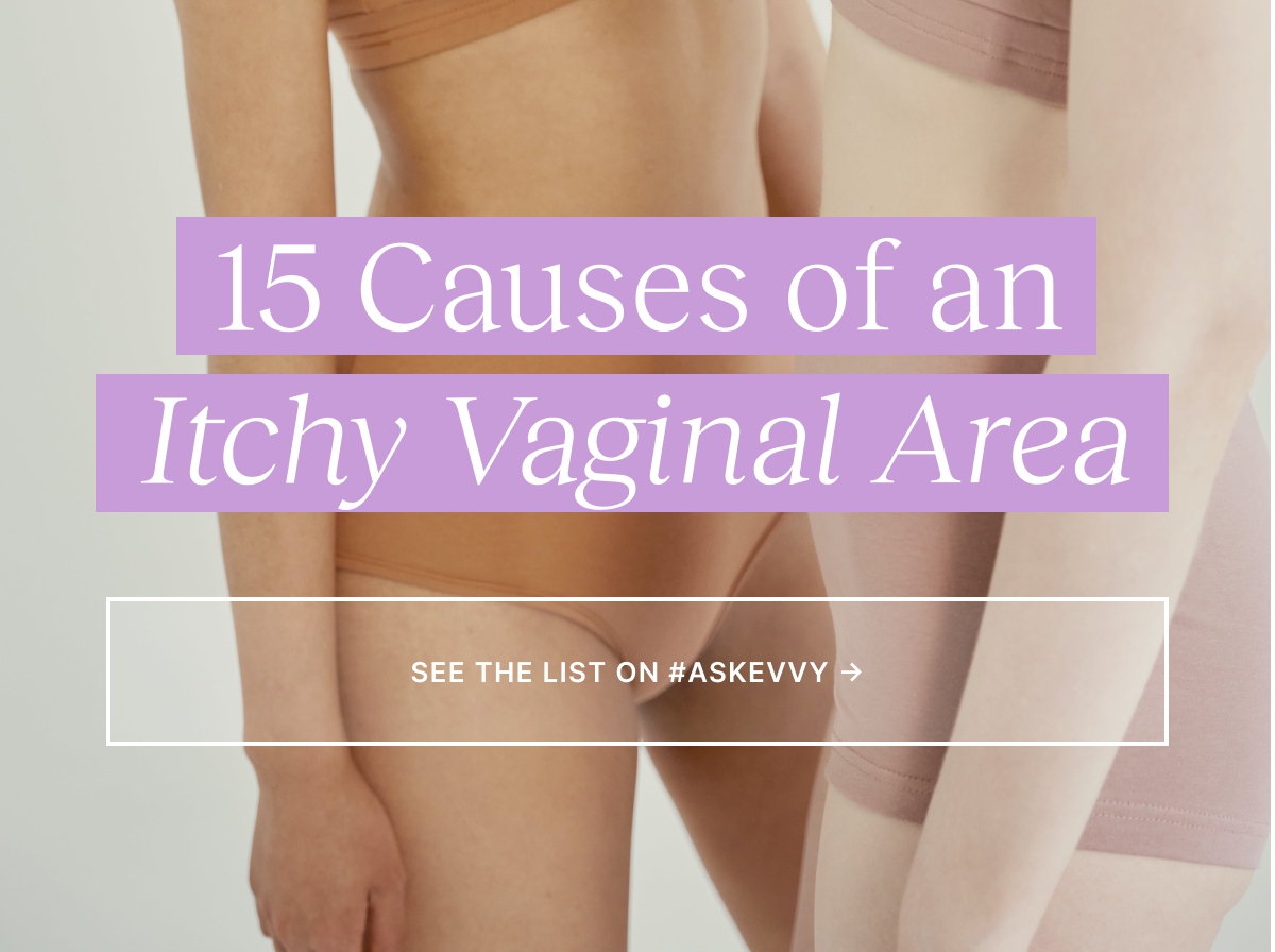 Evvy 15 Reasons Why You Have an Itchy Vaginal Area Milled