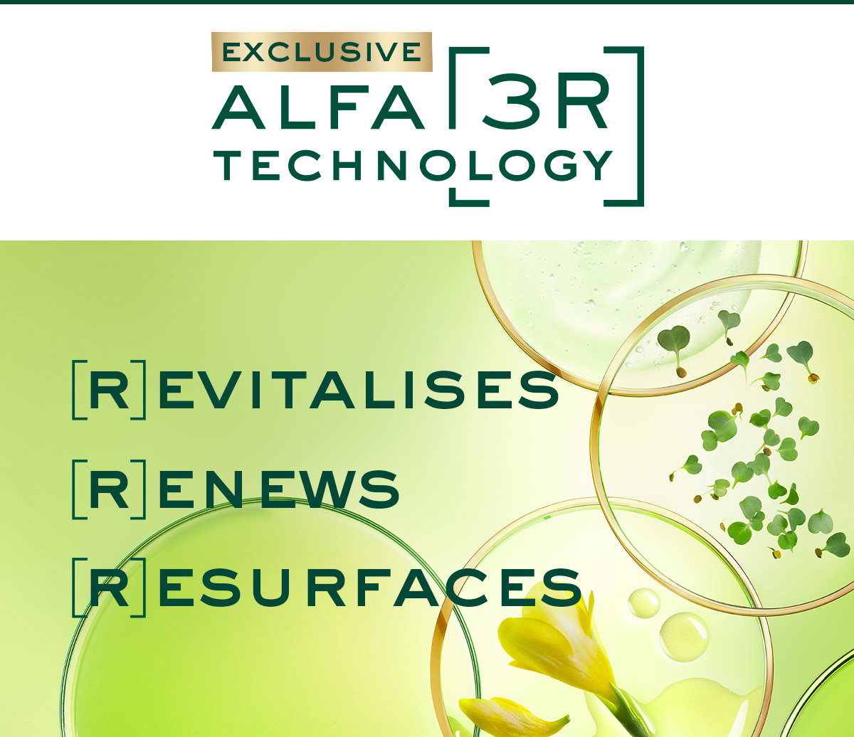 Exclusive Alfa [3R] technology  [R]evitalises [R]enews [R]esurfaces