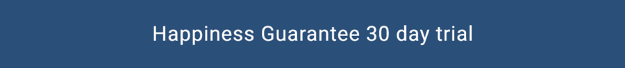 Happiness Guarantee 30 day trial
