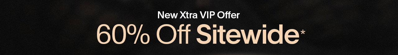 New Xtra VIP Offer 60% OFF Sitewide* 