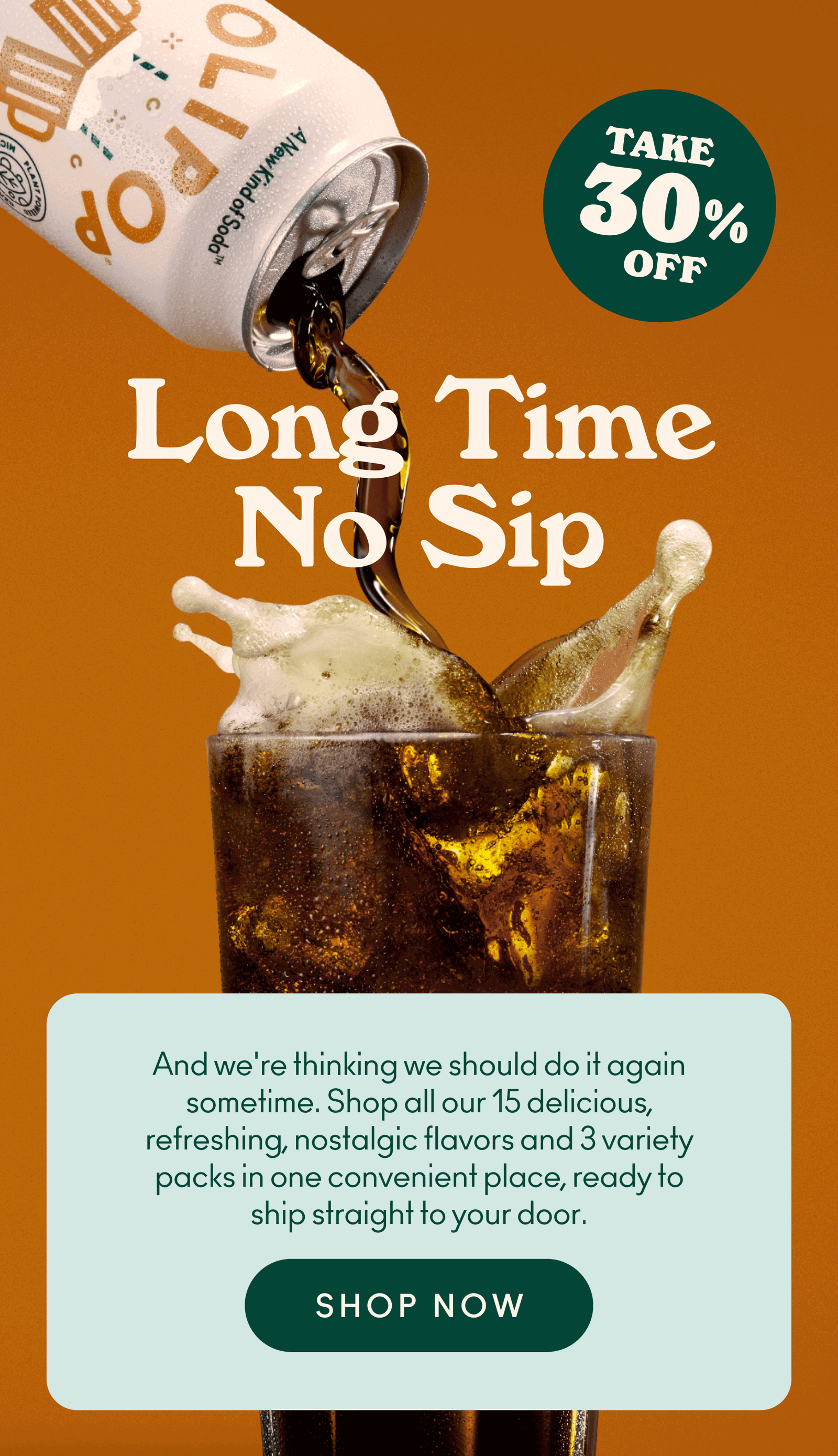 Long time no sip! Shop all of our 15 delicious, refreshing, nostalgic flavors and 3 variety packs in one convenient place, ready to ship to your door.