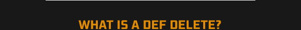 WHAT IS A DEF DELETE?