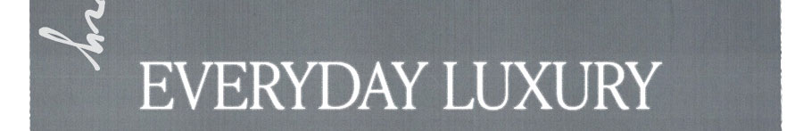 EVERDAY LUXURY