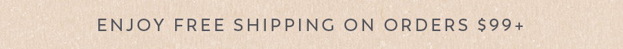 Enjoy free shipping over $99+