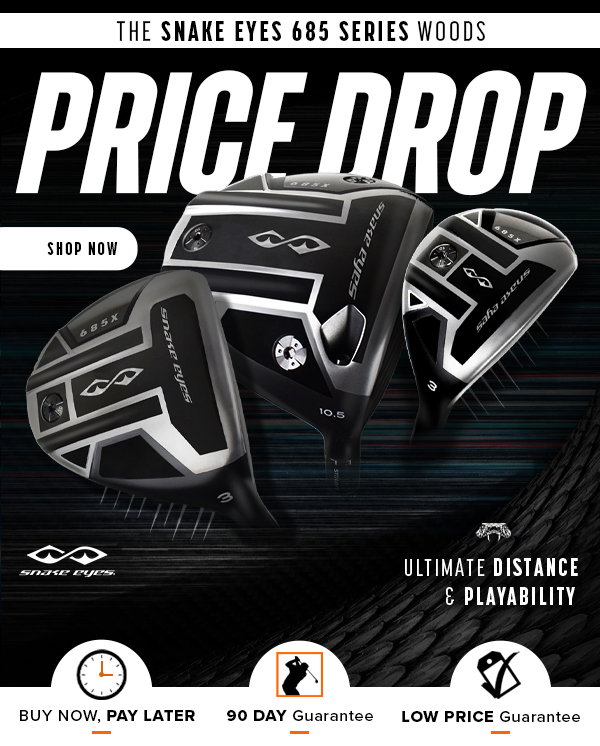 PRICE DROP ALERT! The Snake Eyes 685 X Series Metalwoods - BUY NOW!