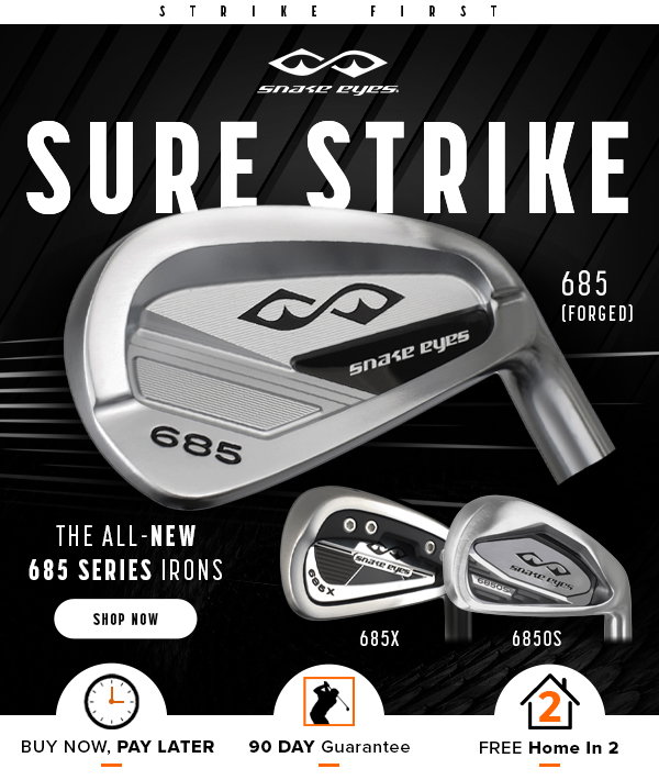 SURE STRIKE! The All-NEW 685 Series Irons From Snake Eyes Golf - Shop Now!