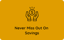 Never Miss Out On  Savings