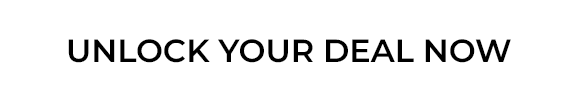 UNLOCK YOUR DEAL NOW