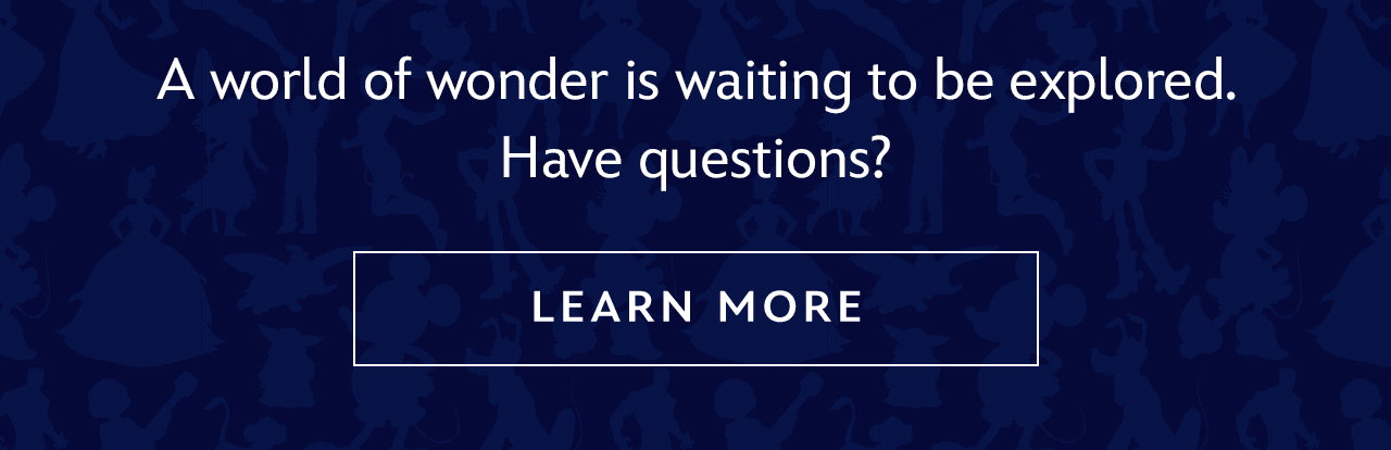 A world of wonder is waiting to be explored. Have questions? | Learn More