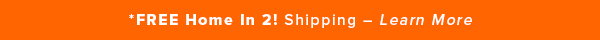 Free Home In 2! Shipping On Orders $300+