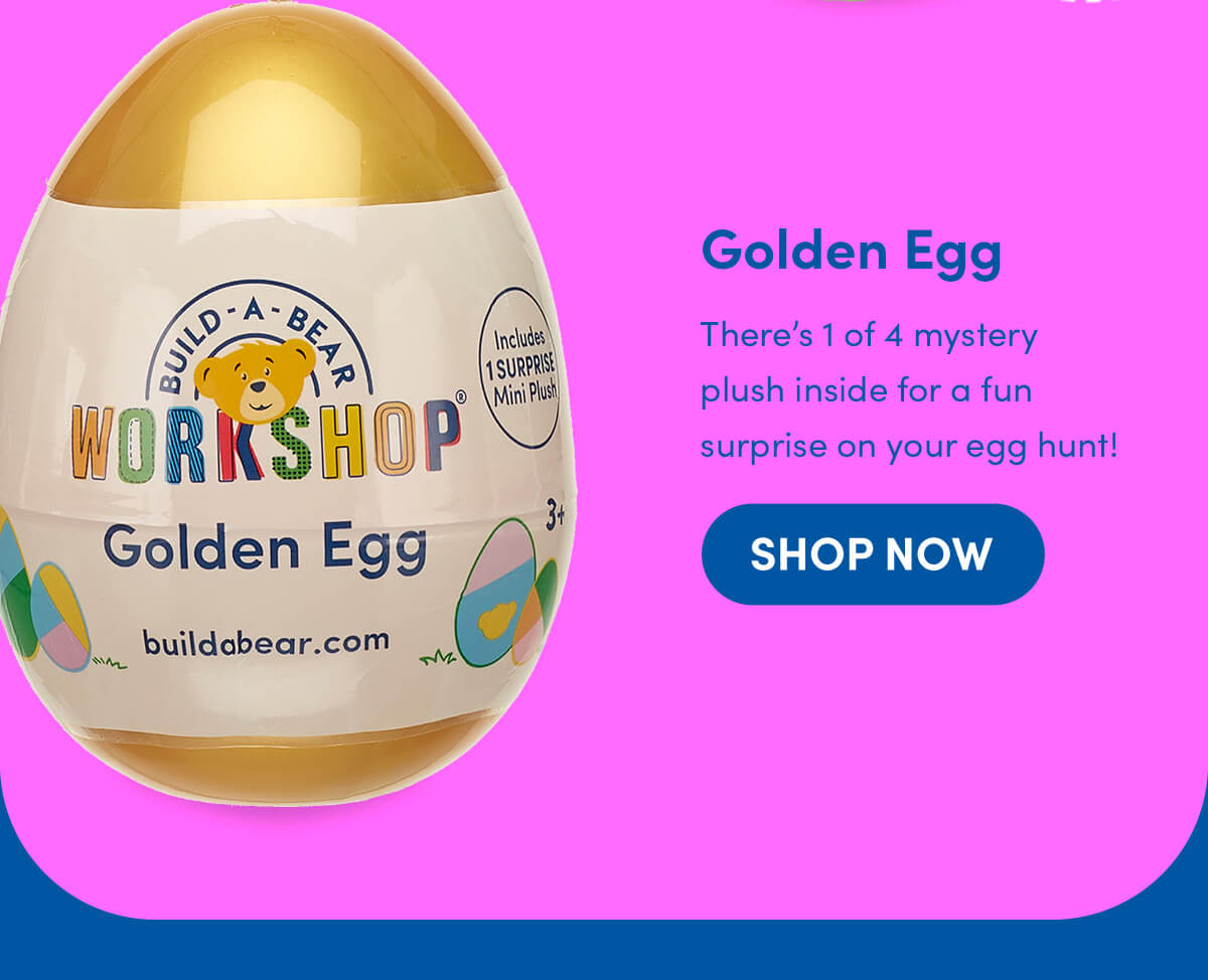 Golden egg - There’s 1 of 4 mystery plush inside for a fun surprise on your egg hunt!  - SHOP NOW