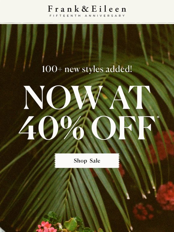NEW TO SALE: 100+ styles now at 40% off!