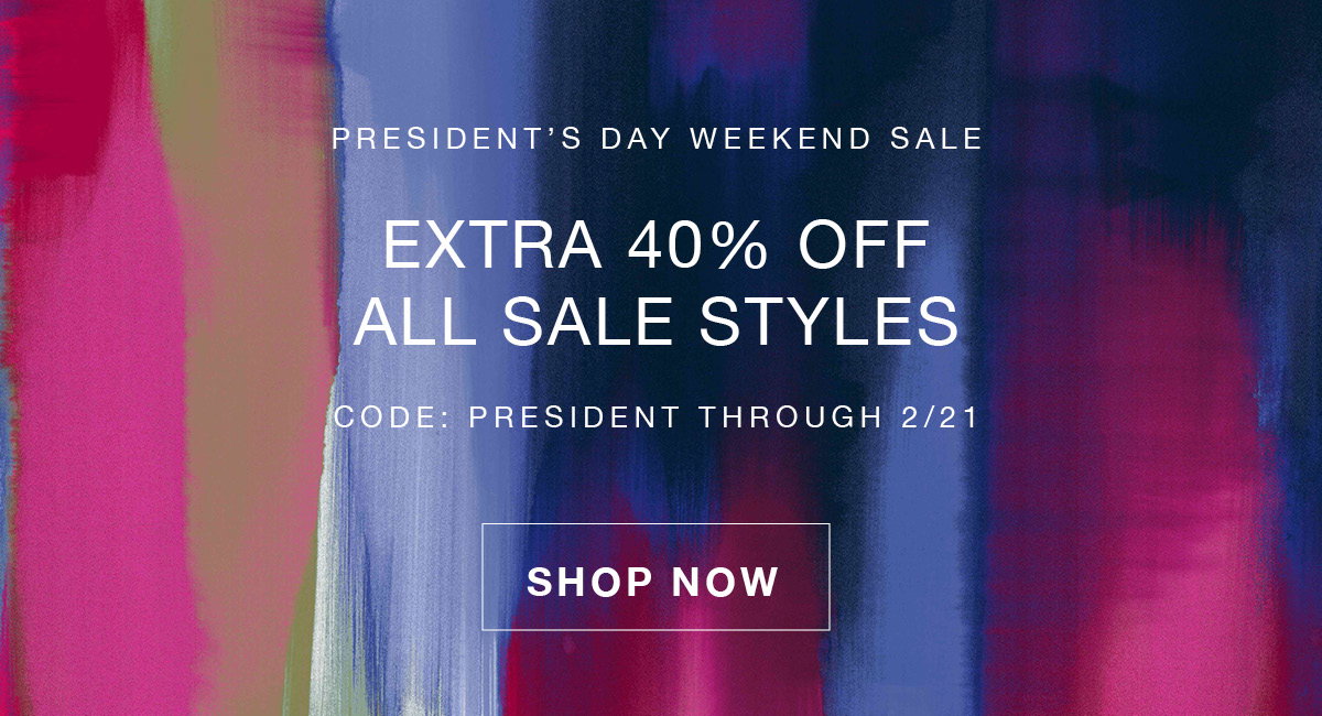 Presidents Day Weekend Sale Extra 40% off all sale styles with code PRESIDENT. Through 2/21.