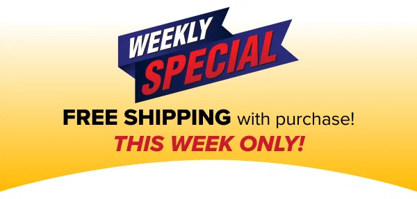 WEEKLY SPECIAL: FREE Shipping with Purchase