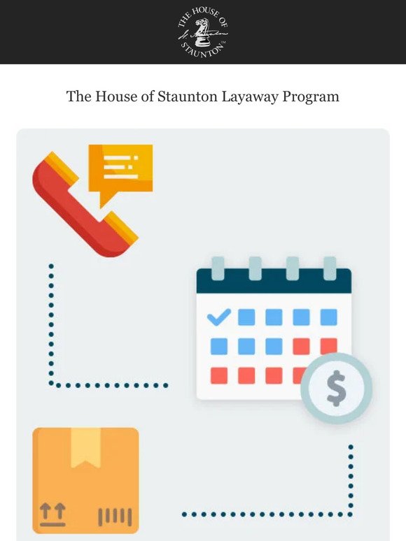 Did you Know that The House of Staunton has a Layaway Program?