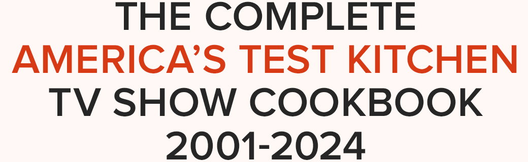 The Complete America's Test Kitchen TV Show Cookbook 2001-2024