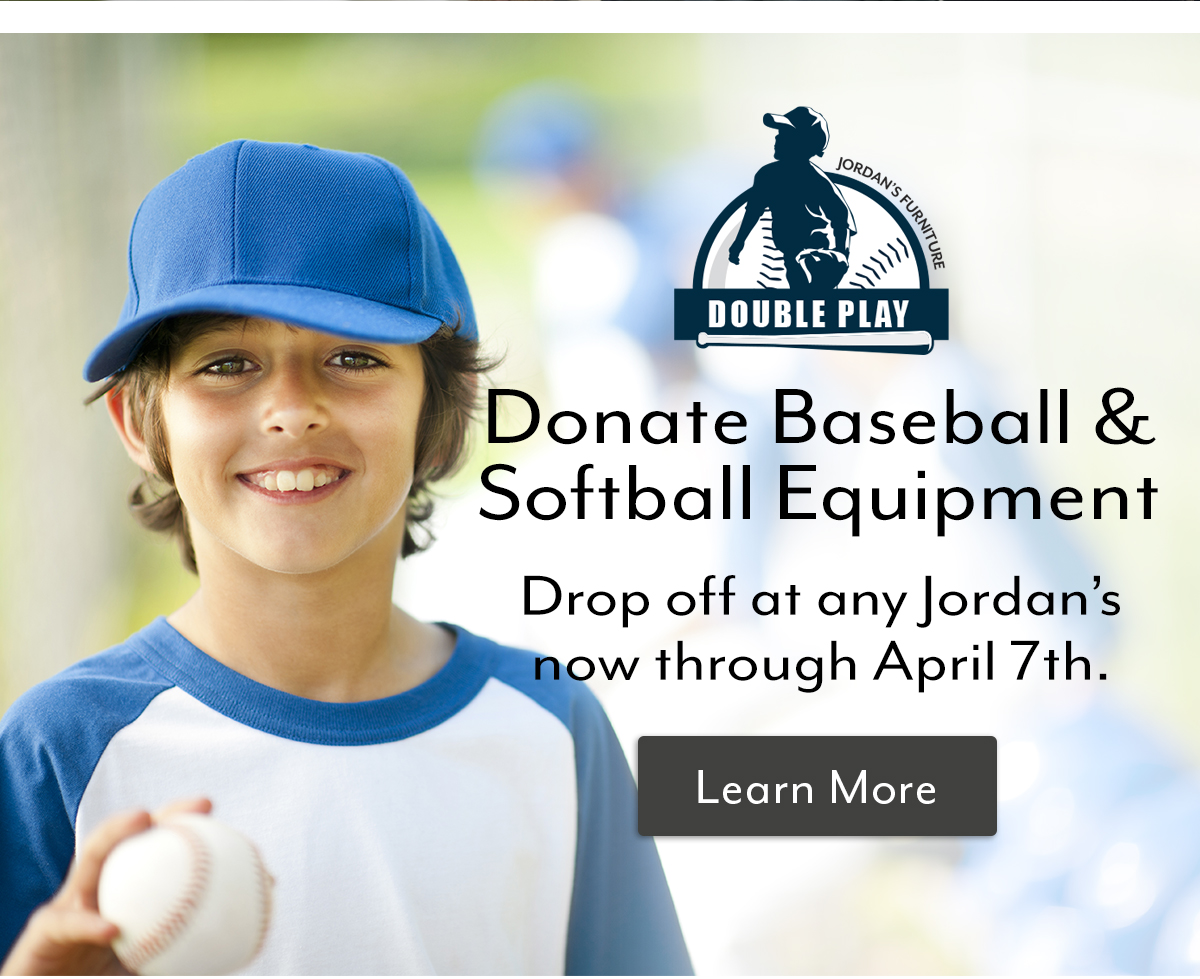 Jordan's Furniture Hi, Donate baseball gear & prom gowns to help kids. Milled