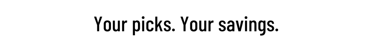 Your Picks Your Savings