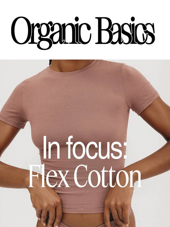 Organic Basics: In Focus: Flex Cotton | Milled