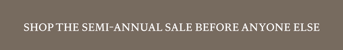 Shop The Semi-Annual Sale Before Anyone Else