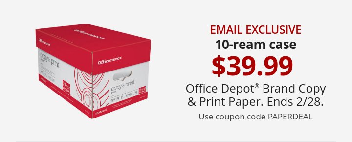 Email Exclusive 10-ream case $39.99 Office Depot® Brand Copy & Print Paper Ends 2/28/24.