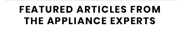 Featured Articles From Appliance Experts