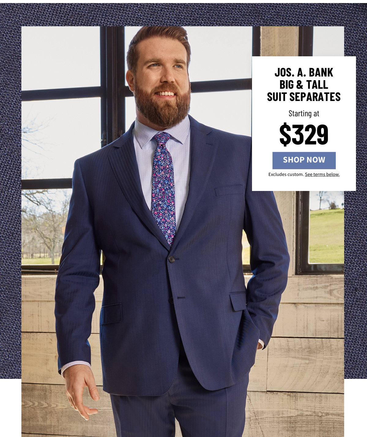 Jos. A. Bank Big and Tall Suit Separates Starting at $329 Shop Now Excludes custom. See terms below.