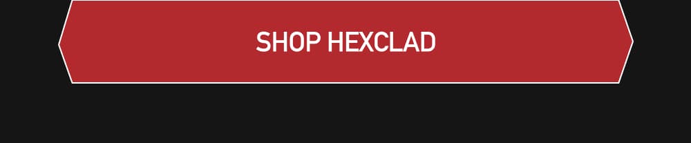 [ SHOP HEXCLAD ]