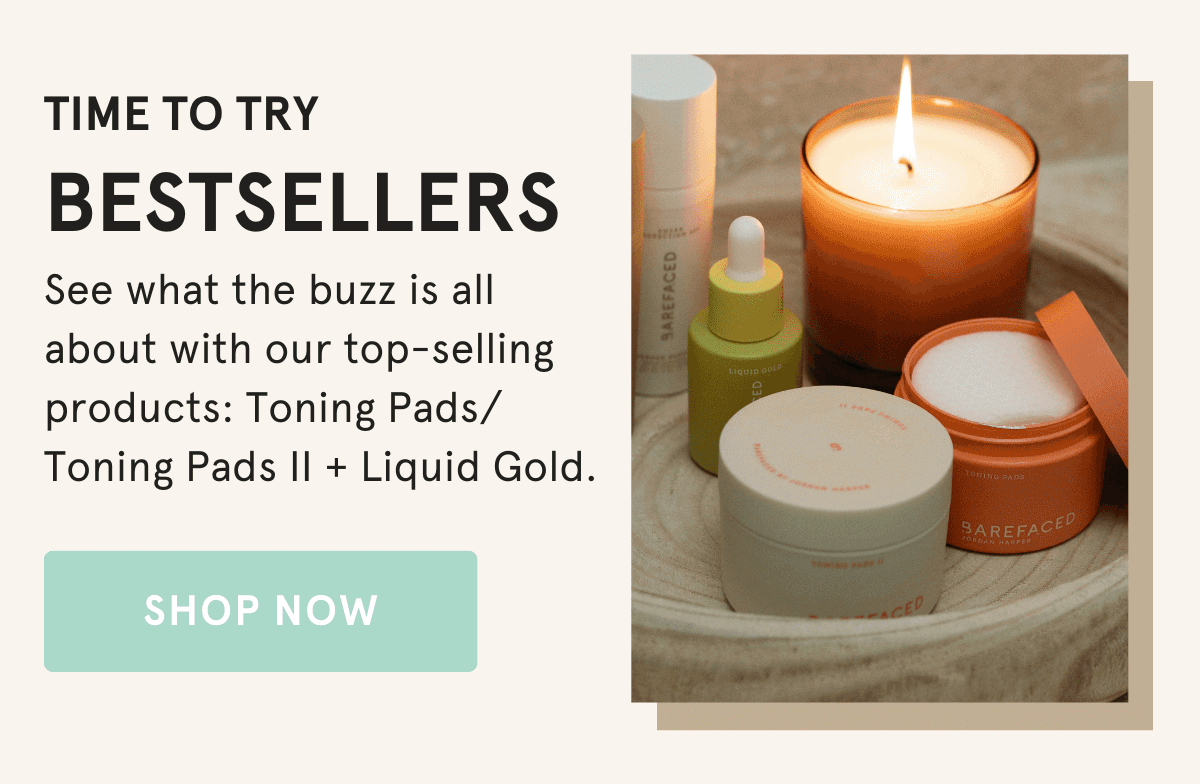 Time to try bestsellers! See what the buzz is all about with our top-selling products: Toning Pads/ Toning Pads II + Liquid Gold. Shop Now