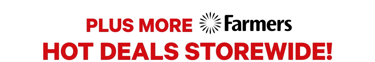 Plus more Farmers hot deals storewide