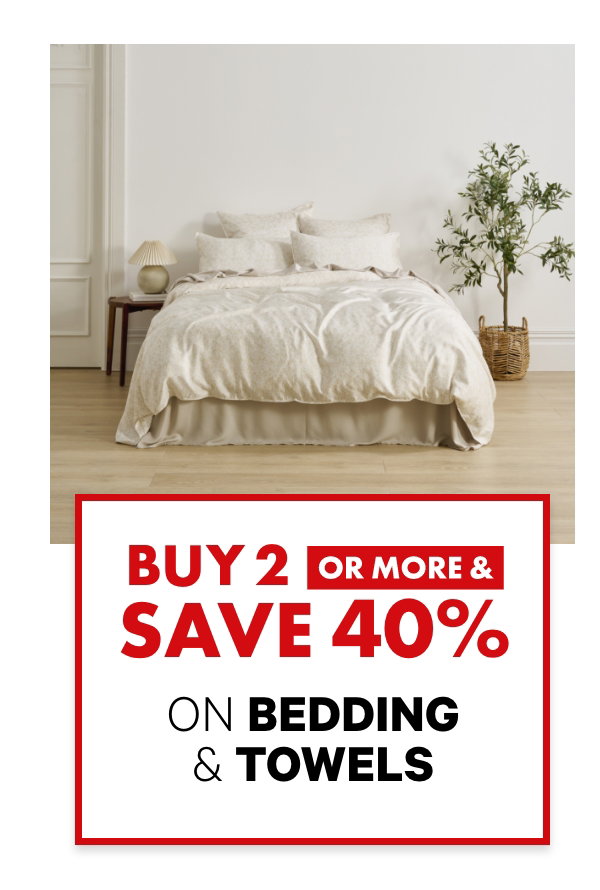 Buy 2 or more & save 40% on Bedding & Towels