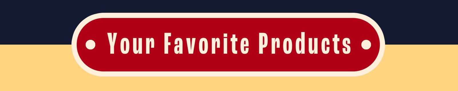 Your Favorite Products