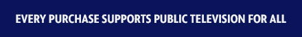 Every Purchase Supports Public Television For All