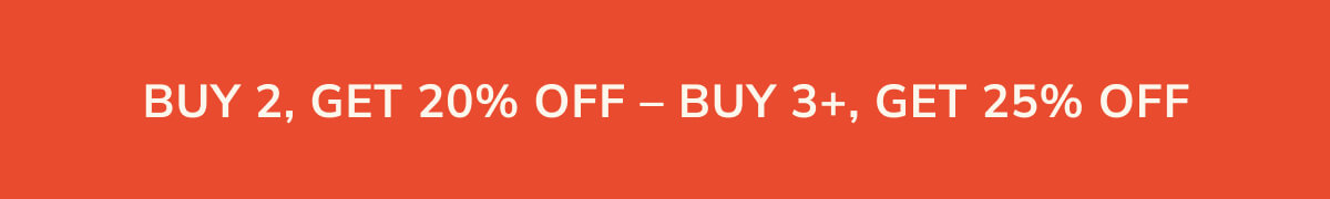 Buy 2, get 20% off. Buy 3 or more, get 25% off