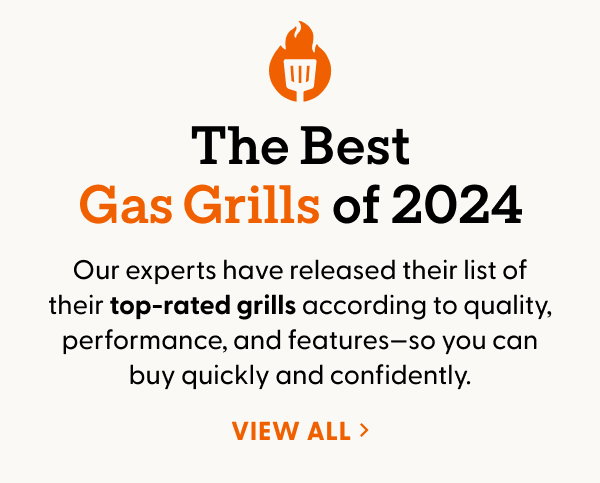 The Best Gas
 Grills of 2024. Choosing the right gas grill can be a challenge when there are literally hundreds of options to consider. It’s why our experts have released their list of their top-rated grills according to quality, performance, and features—so you can buy quickly and confidently.
