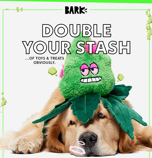 They're baaaack! Be the first to score BARK's dopest