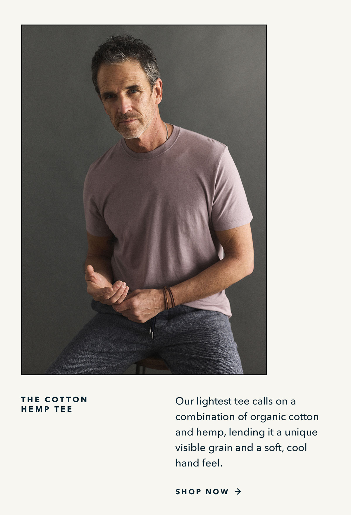 The Cotton Hemp Tee: Our lightest tee calls on a combination of organic cotton and hemp, lending it a unique visible grain and a soft, cool hand feel. 