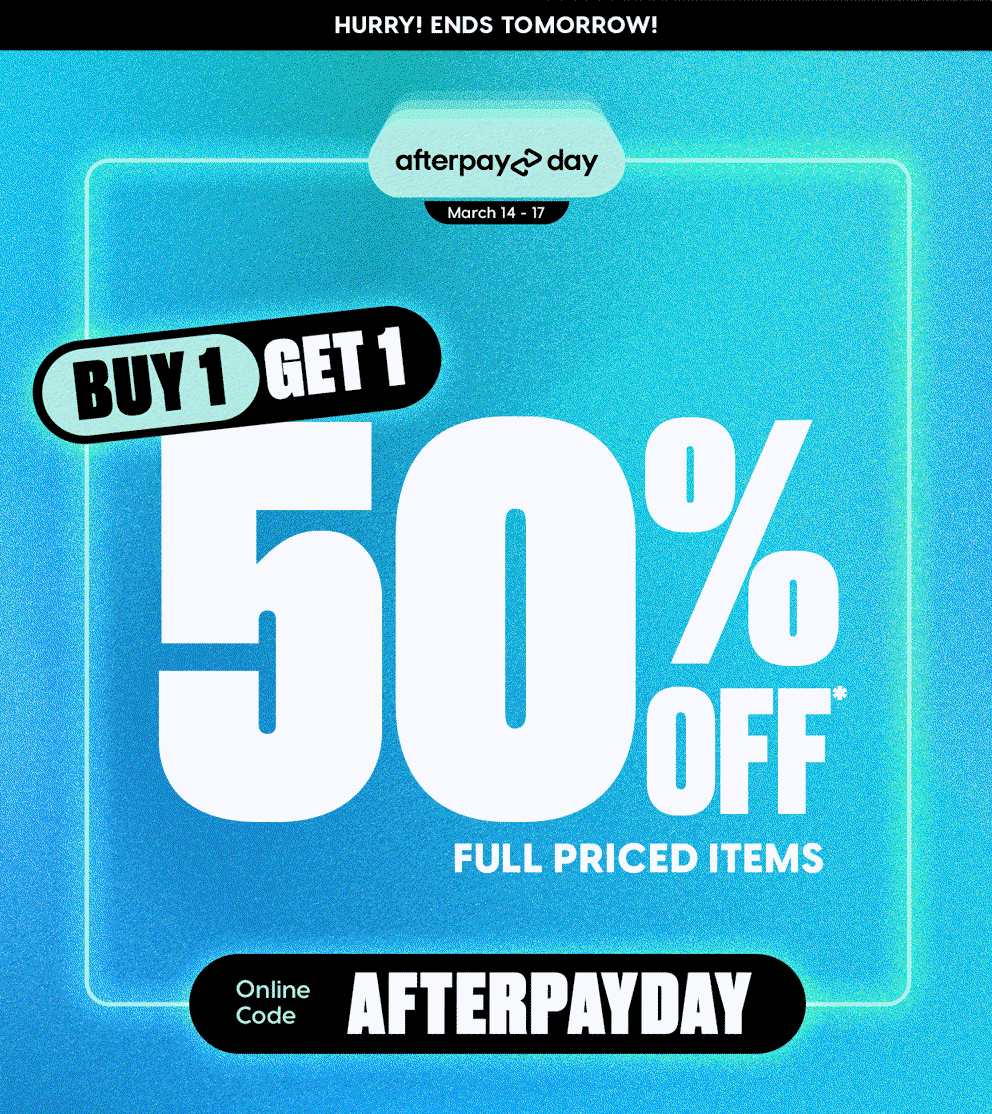 Afterpay Day! Buy 1 Get 1 50% Off*!