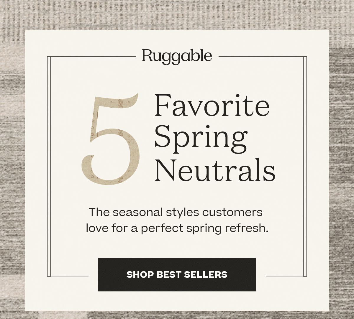 Ruggable Top 5 Spring Neutral Styles Milled