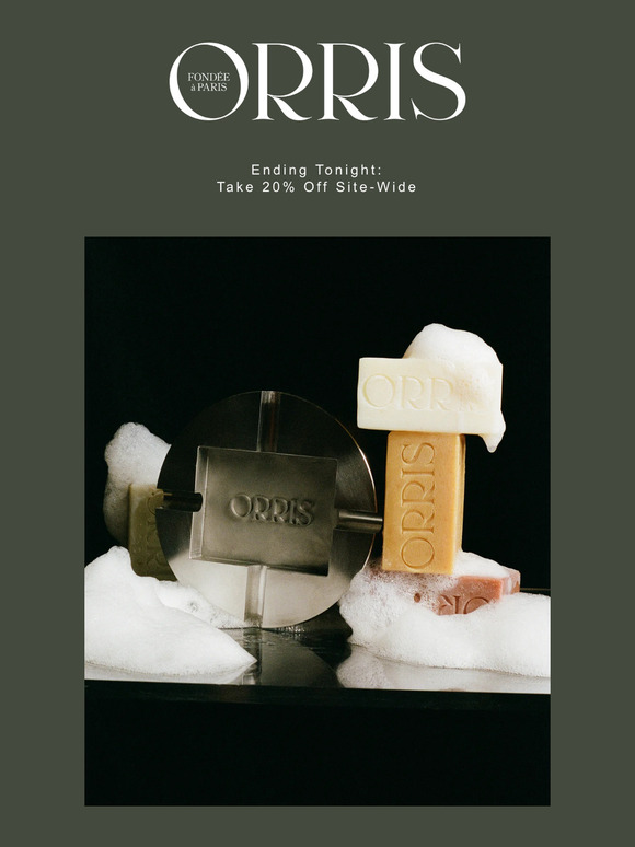 Last Day: 20% Off the ORRIS Collection