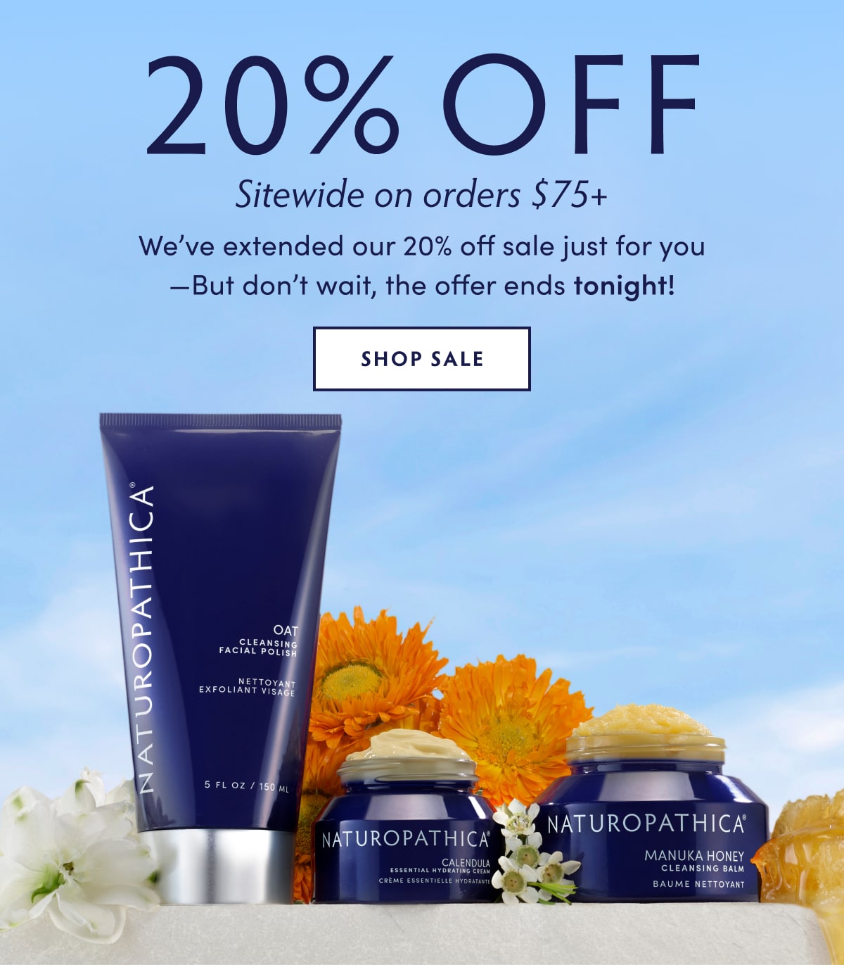 HEADLINE: 20% OFF ORDERS $75+. We’ve extended our 20% off sale just for you—But don’t wait, the offer ends tonight! SHOP NOW