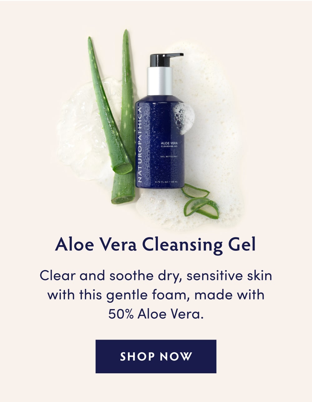 Aloe Vera Cleansing Gel: Clear and soothe dry, sensitive skin with this gentle foam, made with 50% Aloe Vera. SHOP NOW