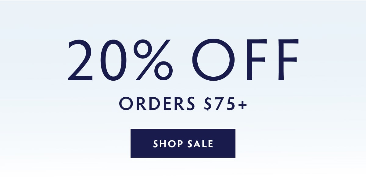 20% OFF ORDERS $75+ SHOP NOW
