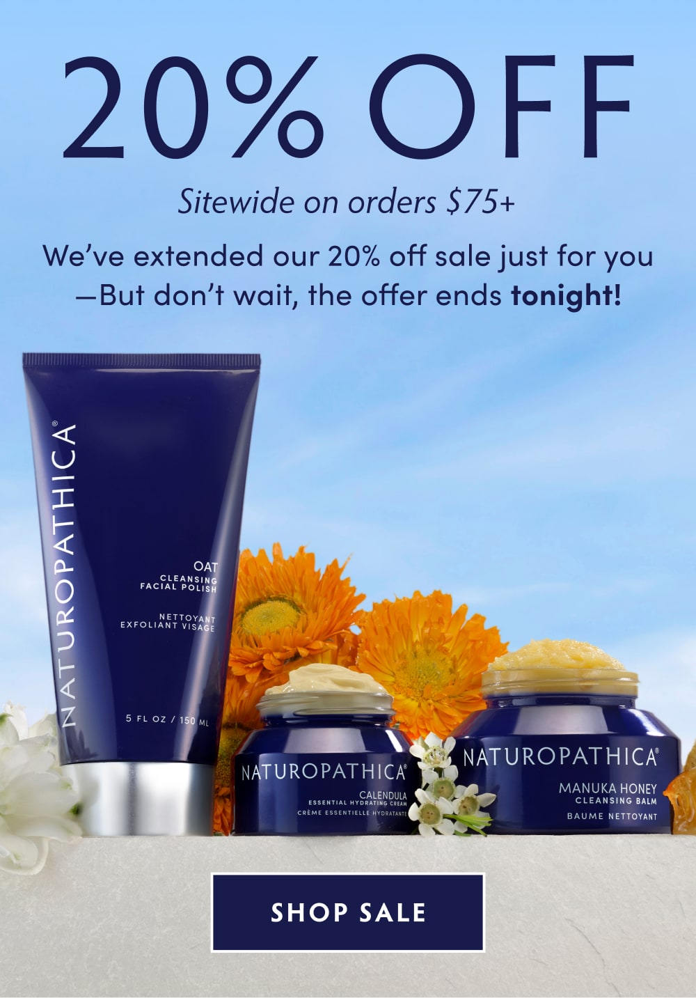 HEADLINE: 20% OFF ORDERS $75+. We’ve extended our 20% off sale just for you—But don’t wait, the offer ends tonight! SHOP NOW
