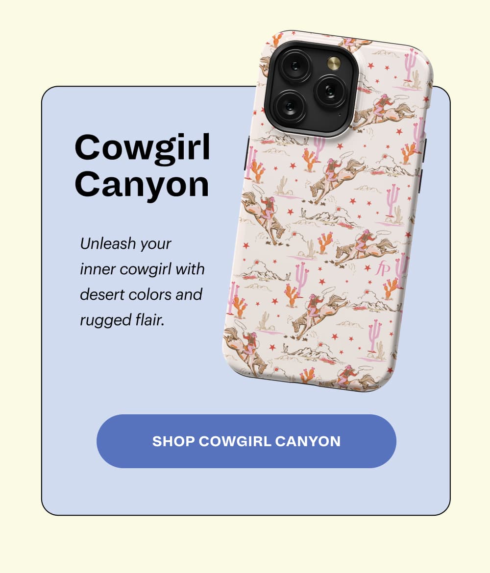 Cowgirl Canyon Unleash your inner cowgirl with desert colors and rugged flair. [Shop Cowgirl Canyon]