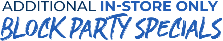Additional In-Store Only Block Party Specials
