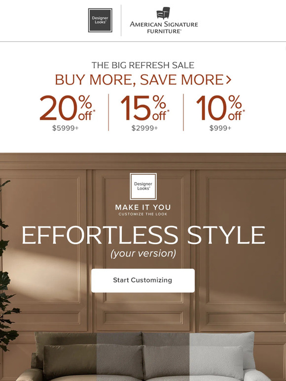 American Signature Furniture This sale is ALL you. Take up to 20 off