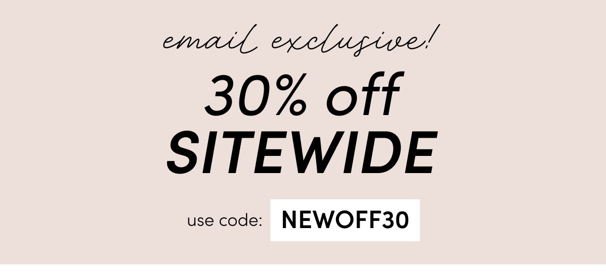 30% off sitewide with code NEWOFF30.
