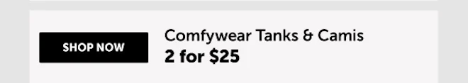 Comfywear Tanks & Camis 2/$25