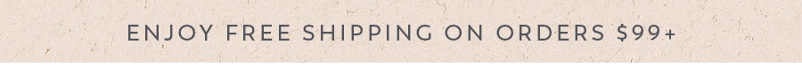 Enjoy free shipping over $99+